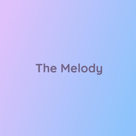 The Melody | Boomplay Music