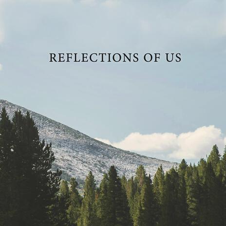 Reflections of Us | Boomplay Music