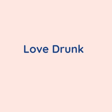 Love Drunk | Boomplay Music