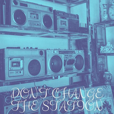 Don't Change The Station | Boomplay Music