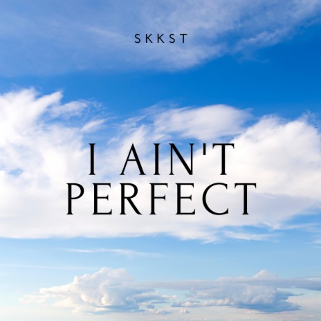 I Aint Perfect | Boomplay Music