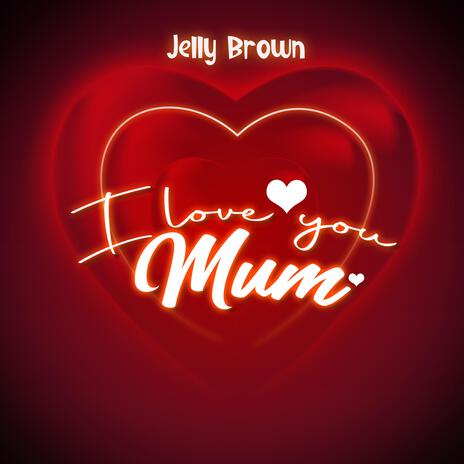 I Love You Mum | Boomplay Music