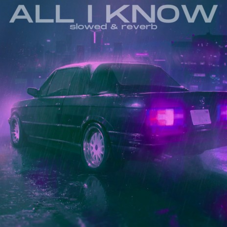 All I Know (slowed and reverb)