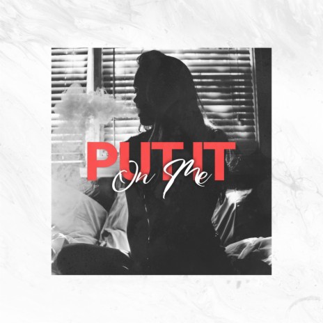 Put It On Me ft. Oshea, Rayven Justice & Rashon J | Boomplay Music