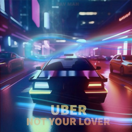Uber (Not Your Lover)