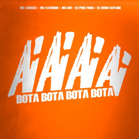 Ai Ai Ai Ai Bota Bota Bota Bota ft. MC Flavinho, MC Larissa, DJ Ping pong & DJ Jhow Explode | Boomplay Music