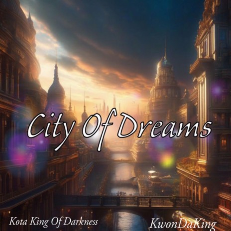 City of Dreams ft. KwonDaKing | Boomplay Music