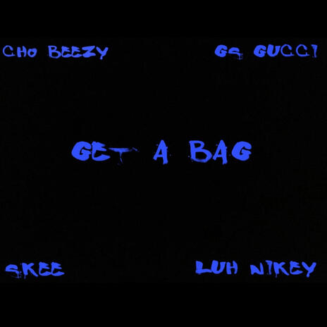 Get a bag ft. Cho Beezy, Skee & Luh Nikey | Boomplay Music