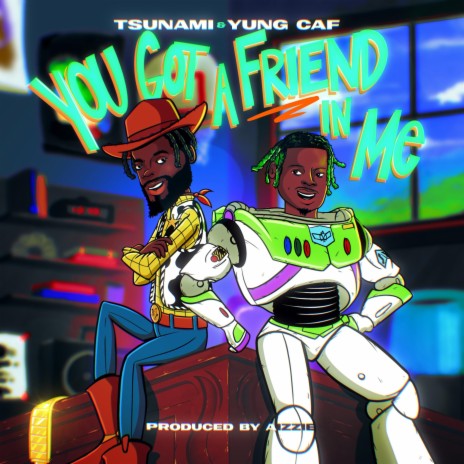 You Got A Friend In Me ft. Yung CAF | Boomplay Music