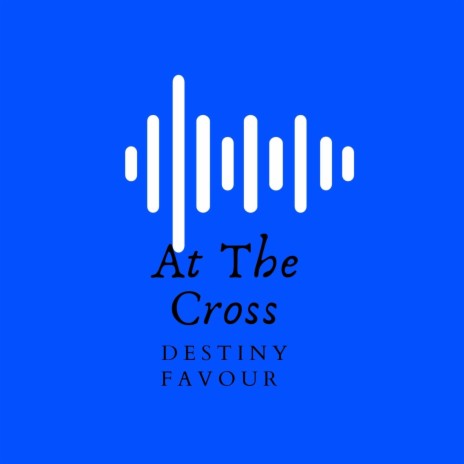 At the Cross | Boomplay Music