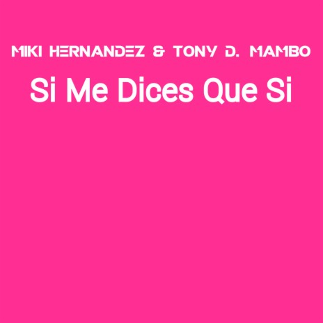 Si Me Dices Que Si ft. Miki Hernandez