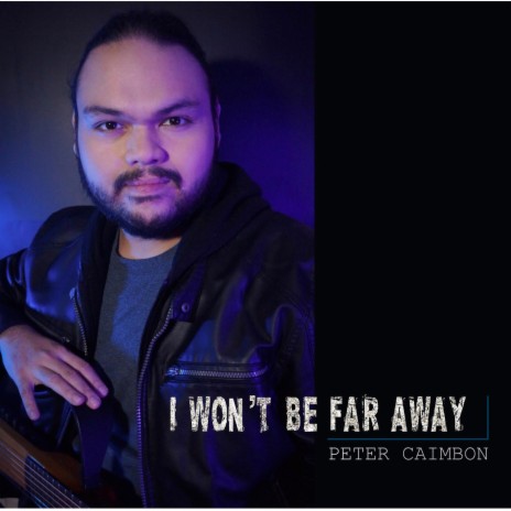 I WON'T BE FAR AWAY ft. Peter Caimbon | Boomplay Music