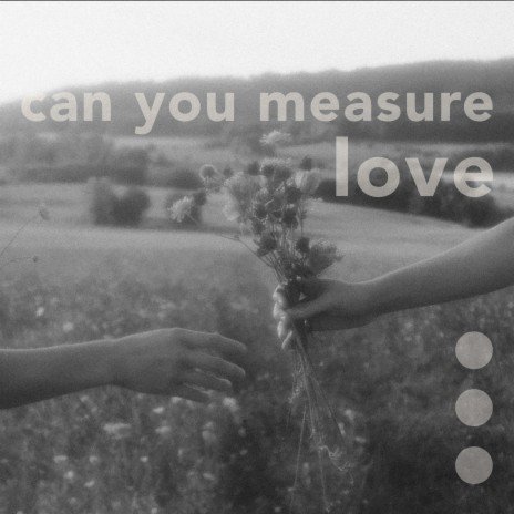 can you measure love | Boomplay Music