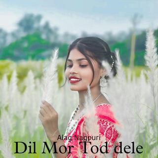 Dil Mor Tod Dele