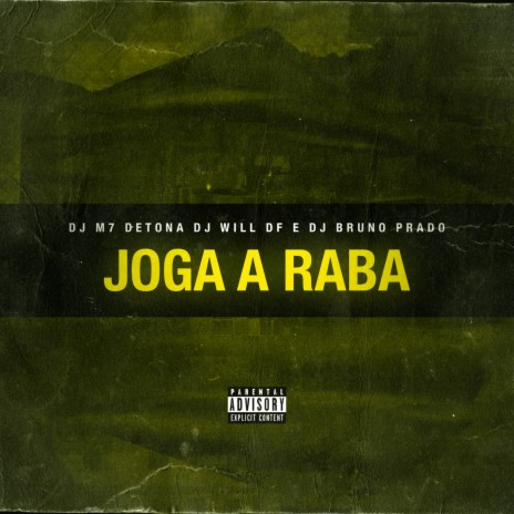 Joga a Raba ft. DJ BRUNO PRADO, Dj Will DF, Tatty Maya, Mc Menor Do Alvorada & Mc Bobii | Boomplay Music