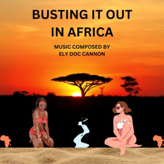 BUSTING IT OUT IN AFRICA