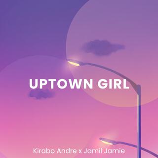 Uptown Girl ft. Jamil Jamie lyrics | Boomplay Music