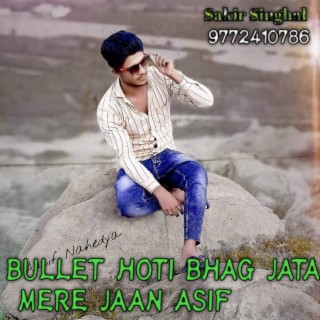 Bullet Hoti Bhag Jata Mere Jaan Asif