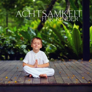 Achtsamkeit für Kinder: Musik für Meditation und Kinderyogis, ruhige Naturgeräusche, Hintergrundmusik für Kindertherapie - den Geist Beherrschen, Körperverbindung & Ruhiges Atmen