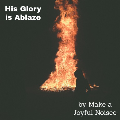 His Glory is Ablaze | Boomplay Music