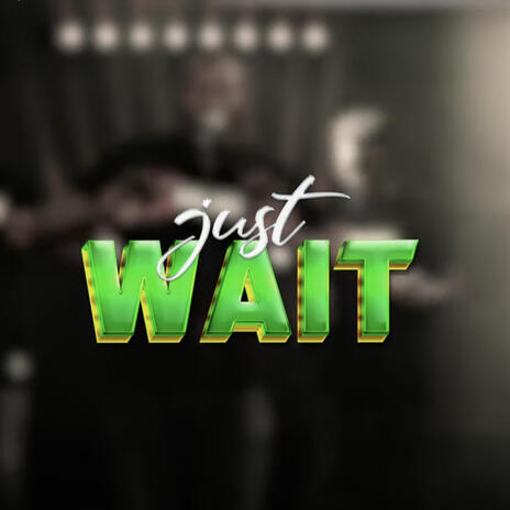 Just wait | Boomplay Music