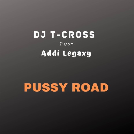 Pussy Road ft. Addi Legaxy | Boomplay Music