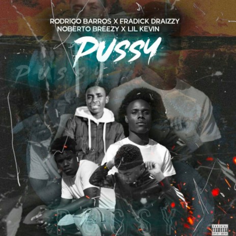 Pussy ft. Fradick Draizzy, Noberto Breezy & Lil Kevin | Boomplay Music