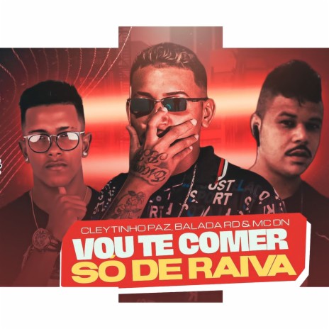 Vou Te Comer So de Raiva ft. MC Dn, Mc Balaka RD & Mc Gw | Boomplay Music