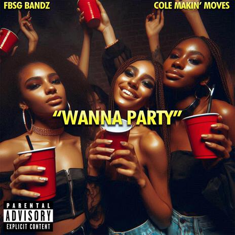 Wanna Party ft. Cole Makin' Moves | Boomplay Music