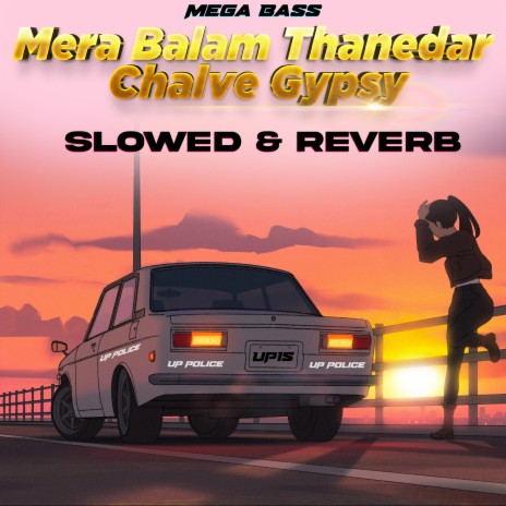 Mera Balam Thanedar Chalve Gypsy Slowed & Reverb | Boomplay Music