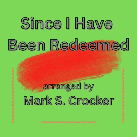 Since I Have Been Redeemed | Boomplay Music