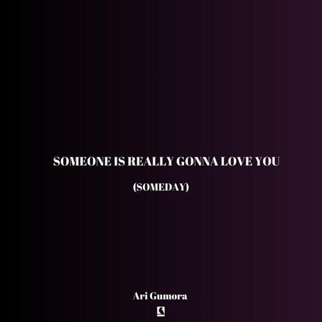 someone is really gonna love you... (someday) | Boomplay Music