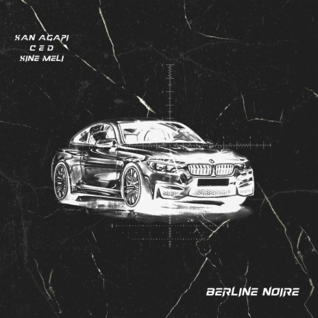 Berline Noire ft. Xan Agapi & C e d | Boomplay Music