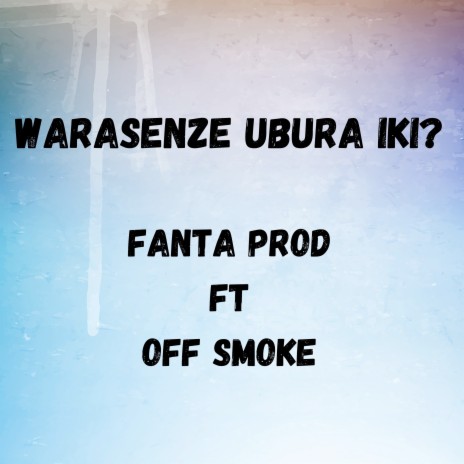 Warasenze Ubura Iki ? ft. OFF SMOKE | Boomplay Music