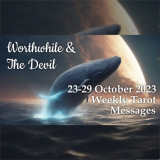 23-29 October 2023 Weekly Tarot Messages - Worthwhile & The Devil