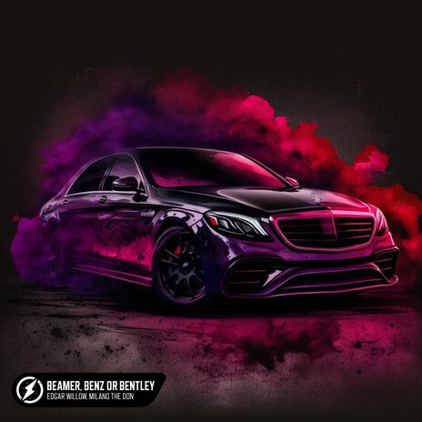 Beamer, Benz Or Bentley ft. Milano The Don | Boomplay Music