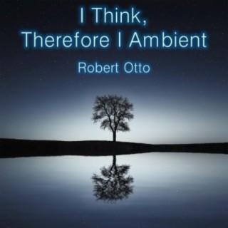 I Think, Therefore I Ambient