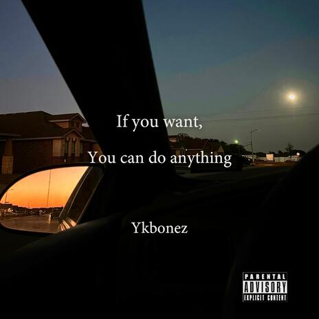 If you want, You can do anything | Boomplay Music