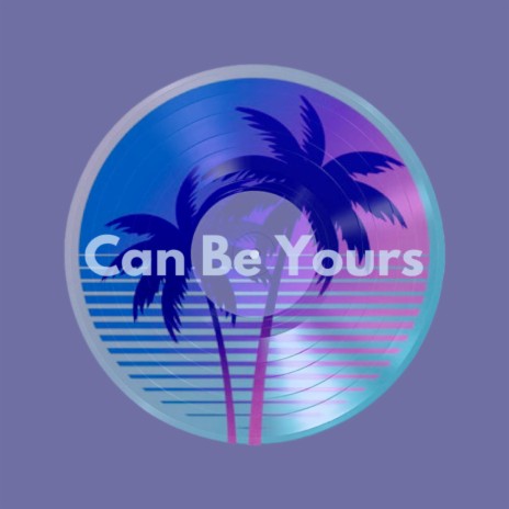 Can Be Yours | Boomplay Music