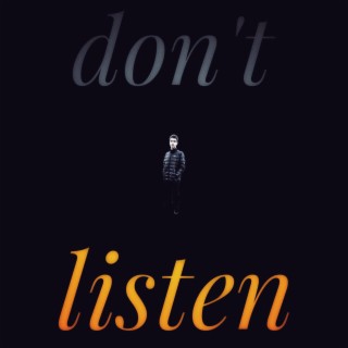 DON'T LISTEN