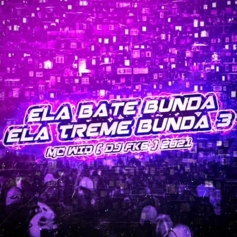 Ela Bate Bunda, Ela Treme Bunda 3 ft. DJ FK6
