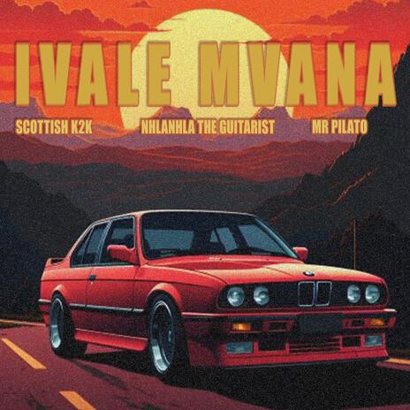 Ivale Mvana ft. Nhlanhla the Guitarist & MR PILATO | Boomplay Music