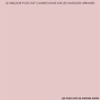 Ep01 S03 : Nouvelle saison du meilleur podcast camerounais sur les musiques urbaines - Par Antone Justin
