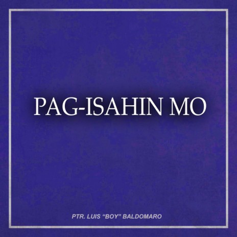 Pag-Isahin Mo | Boomplay Music