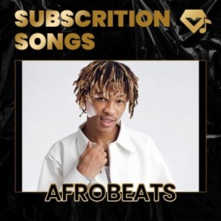 Afrobeats Subscription Songs