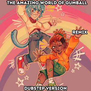 The Amazing World Of Gumball (Dubstep Remix)