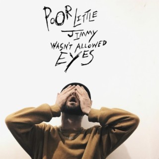 POOR LITTLE JIMMY WASN'T ALLOWED EYES lyrics | Boomplay Music