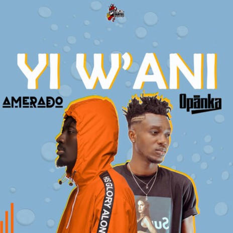 Yi W'ani ft. opanka | Boomplay Music