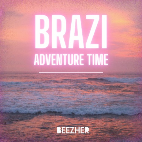 Brazi Adventure Time | Boomplay Music