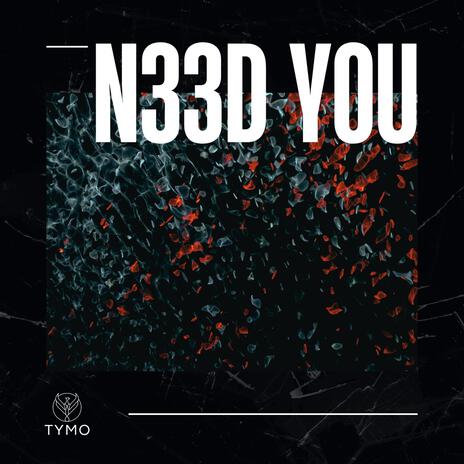 N33D Y0U | Boomplay Music